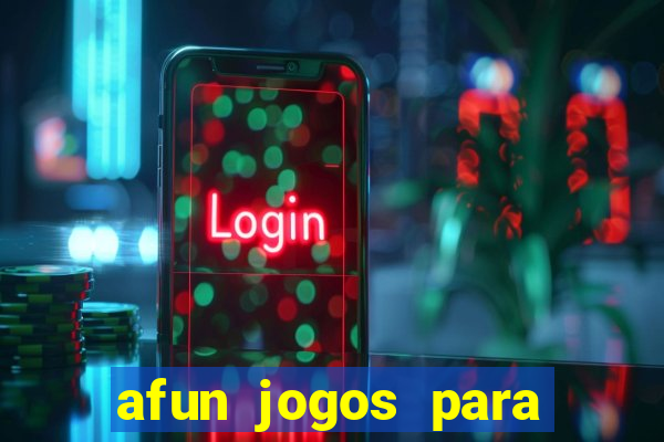 afun jogos para ganhar dinheiro